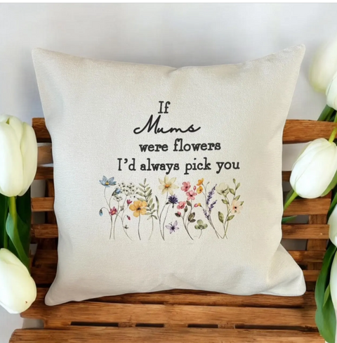 Mother's Day Cushion, If Mum's were flowers, flower gift, pillow, gift for Mummy, Nanny, Grandma, Birthday gift for her.